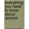 Everything You Need to Know about Alcohol door Barbara Taylor