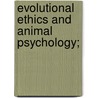 Evolutional Ethics And Animal Psychology; door Edward Payson Evans