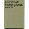 Exercices De Mathématiques, Volume 3 by Unknown