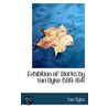 Exhibition Of Works By Van Dyke 1599-1641 by Van Dyke