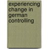 Experiencing Change In German Controlling door T. Colwyn Jones