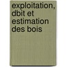 Exploitation, Dbit Et Estimation Des Bois by Henri Nanquette