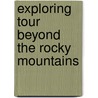 Exploring Tour Beyond the Rocky Mountains door Samuel Parker
