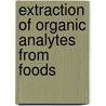 Extraction Of Organic Analytes From Foods door Ron Self
