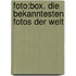 Foto:box. Die Bekanntesten Fotos Der Welt