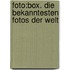 Foto:box. Die Bekanntesten Fotos Der Welt