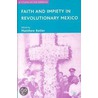 Faith And Impiety In Revolutionary Mexico by Jean Pierre Bastian