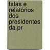 Falas E Relatórios Dos Presidentes Da Pr by Unknown