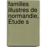 Familles Illustres De Normandie, Étude S door Victor Hyacinthe G. Des Digures