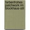 Farbenfrohes Patchwork im  Blockhaus-Stil door Tina Mast