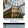 Faust: Eine Tragödie, Volume 1 by Von Johann Wolfgang Goethe