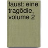 Faust: Eine Tragödie, Volume 2 door Von Johann Wolfgang Goethe