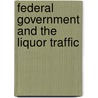 Federal Government and the Liquor Traffic by William Eugene Johnson