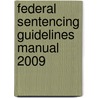 Federal Sentencing Guidelines Manual 2009 by Unknown
