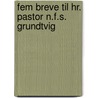 Fem Breve Til Hr. Pastor N.f.s. Grundtvig door Nicolai Faber