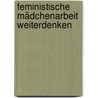Feministische Mädchenarbeit weiterdenken by Unknown