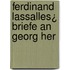 Ferdinand Lassalles¿ Briefe An Georg Her