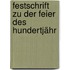 Festschrift Zu Der Feier Des Hundertjähr