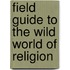 Field Guide to the Wild World of Religion