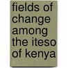 Fields of Change Among the Iteso of Kenya door Ivan Karp