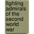 Fighting Admirals of the Second World War
