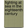 Fighting at Sea in the Eighteenth Century door Sam Willis