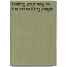 Finding Your Way in the Consulting Jungle door Richard E. Zackrison