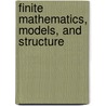 Finite Mathematics, Models, And Structure by William J. Adams