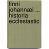 Finni Johannæi ... Historia Ecclesiastic door Onbekend