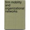 Firm Mobility And Organizational Networks by Joris Knoben