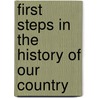 First Steps In The History Of Our Country door William Augustus Mowry
