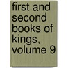 First and Second Books of Kings, Volume 9 by Unknown