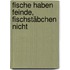 Fische haben Feinde, Fischstäbchen nicht