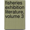 Fisheries Exhibition Literature, Volume 3 door Onbekend
