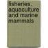 Fisheries, Aquaculture And Marine Mammals