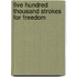 Five Hundred Thousand Strokes For Freedom