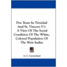 Five Years in Trinidad and St. Vincent V1 door A.C. Carmichael