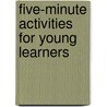 Five-Minute Activities for Young Learners by Unknown