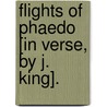 Flights Of Phaedo [In Verse, By J. King]. door Joseph King