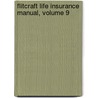 Flitcraft Life Insurance Manual, Volume 9 door . Anonymous