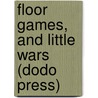 Floor Games, and Little Wars (Dodo Press) by Herbert George Wells