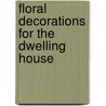 Floral Decorations For The Dwelling House door Annie Hassard