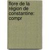 Flore De La Région De Constantine: Compr door Andrien Julien