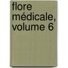 Flore Médicale, Volume 6 by Fran�Ois Pierre Chaumeton