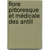 Flore Pittoresque Et Médicale Des Antill door Michel Ͽ