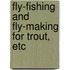 Fly-Fishing And Fly-Making For Trout, Etc
