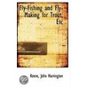 Fly-Fishing And Fly-Making For Trout, Etc door Keene John Harrington