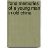 Fond Memories Of A Young Man In Old China by Jack Sherwood