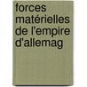 Forces Matérielles De L'Empire D'Allemag door Alfred Legoyt