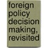 Foreign Policy Decision Making, Revisited
